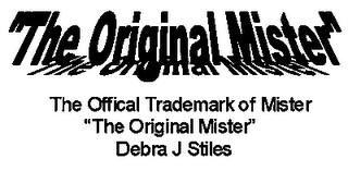 "THE ORIGINAL MISTER" THE OFFICIAL TRADEMARK OF MISTER "THE ORGINAL MISTER" DEBRA J STILES