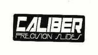 CALIBER PRECISION SLIDES