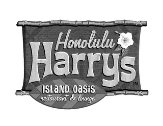 HONOLULU HARRY'S ISLAND OASIS RESTAURANT & LAUNGE