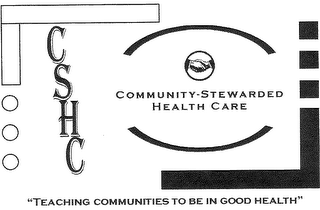 COMMUNITY-STEWARDED HEALTH CARE CSHC "TEACHING COMMUNITIES TO BE IN GOOD HEALTH"