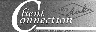 CLIENT CONNECTION "KEEPING YOU CONNECTED" HIGH MARK