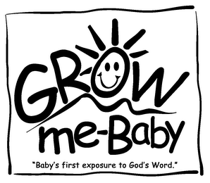 GROW ME-BABY "BABY'S FIRST EXPOSURE TO GOD'S WORD."