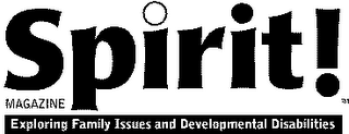 SPIRIT! MAGAZINE EXPLORING FAMILY ISSUES AND DEVELOPMENTAL DISABILITIES