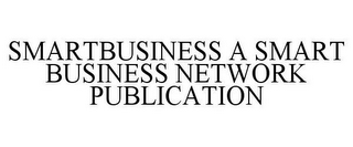 SMARTBUSINESS A SMART BUSINESS NETWORK PUBLICATION