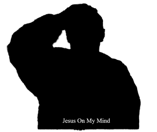 JESUS ON MY MIND