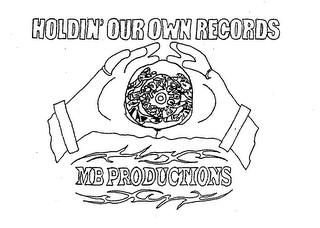 HOLDIN' OUR OWN RECORDS MB PRODUCTIONS