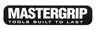 MASTERGRIP TOOLS BUILT TO LAST