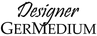 DESIGNER GERMEDIUM