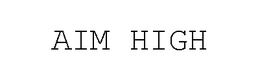 AIM HIGH