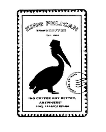 KING PELICAN BRAND COFFEE EST. 1993 "NO COFFEE ANY BETTER, ANYWHERE" 100% ARABICA BEANS COFFEE BY MAIL