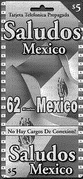 SALUDOS MEXICO TARJETA TELEFONICA PREPAGADA 62 MINUTES MEXICO NO HAY CARGOS DE CONEXION! $5 SALUDOS MEXICO $5