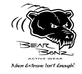 BEAR BONZ ACTIVE WEAR WHEN EXTREME ISN'T ENOUGH!