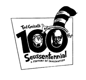 TED GEISEL'S 100TH! SEUSSENTENNIAL A CENTURY OF IMAGINATION