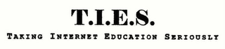 T.I.E.S. TAKING INTERNET EDUCATION SERIOUSLY