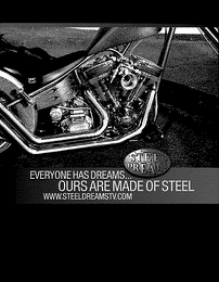 STEEL DREAMS EVERYONE HAS DREAMS...  OURS ARE MADE OF STEEL WWW.STEELDREAMSTV.COM