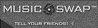MUSIC SWAP TELL YOUR FRIENDS!