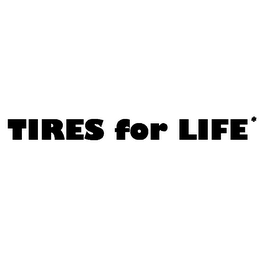 TIRES FOR LIFE*