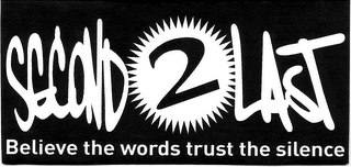 SECOND2LAST BELIEVE THE WORDS TRUST THE SILENCE