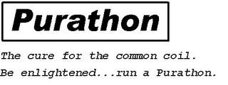 PURATHON THE CURE FOR THE COMMON COIL. BE ENLIGHTENED...RUN A PURATHON.