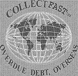 COLLECT FAST OVERDUE DEBT, OVERSEAS