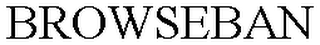 BROWSEBAN