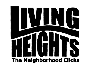 LIVING HEIGHTS THE NEIGHBORHOOD CLICKS