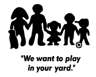 "WE WANT TO PLAY IN YOUR YARD."