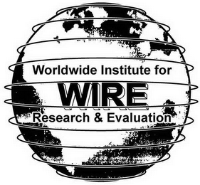 WIRE WORLDWIDE INSTITUTE FOR RESEARCH & EVALUATION