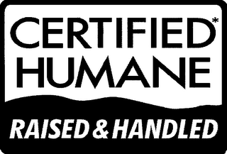 CERTIFIED* HUMANE RAISED & HANDLED