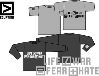 LIFE / WAR = FEAR + HATE