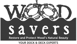 WOOD SAVERS RESTORE AND PROTECT WOOD'S NATURAL BEAUTY YOUR DOCK & DECK EXPERTS