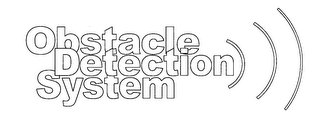 OBSTACLE DETECTION SYSTEM