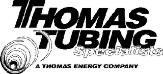 THOMAS TUBING SPECIALISTS A THOMAS ENERGY COMPANY
