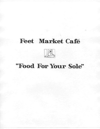 FEET MARKET CAFE "FOOD FOR YOUR SOLE"