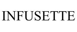 INFUSETTE