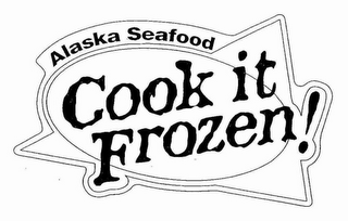 ALASKA SEAFOOD COOK IT FROZEN!