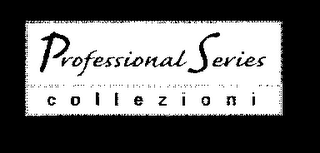 PROFESSIONAL SERIES COLLEZIONI