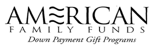 AMERICAN FAMILY FUNDS, DOWN PAYMENT GIFT PROGRAMS