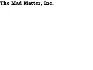 THE MAD MATTER, INC.