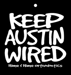KEEP AUSTIN WIRED HIME & HIME ORTHODONTICS