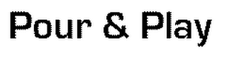 POUR & PLAY