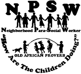 NPSW NEIGHBORHOOD PARA-SOCIAL WORKER "HOW ARE THE CHILDREN DOING?" OLD AFRICAN PROVERB