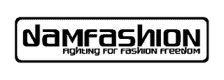 DAMFASHION FIGHTING FOR FASHION FREEDOM
