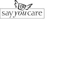 SAY YOU CARE