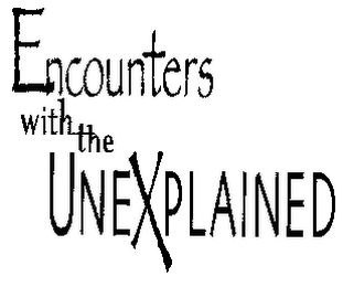 ENCOUNTERS WITH THE UNEXPLAINED