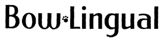 BOW LINGUAL