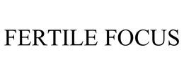FERTILE FOCUS
