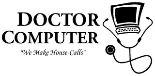 DOCTOR COMPUTER "WE MAKE HOUSE-CALLS"