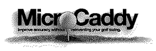 MICROCADDY IMPROVE ACCURACY WITHOUT REINVENTING YOUR GOLF SWING