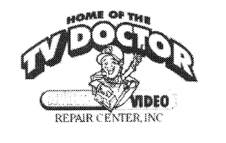 HOME OF THE TV DOCTOR AUDIO VIDEO REPAIR CENTER, INC